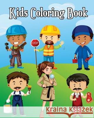 Kids Coloring Book: Easy Coloring Pages for Little Hands with Thick Lines, Learn About Careers (Super Cute Cartoon Drawing in Various Job Alexander Torres 9781721249008 Createspace Independent Publishing Platform - książka