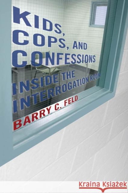 Kids, Cops, and Confessions: Inside the Interrogation Room Barry C. Feld 9781479816385 New York University Press - książka