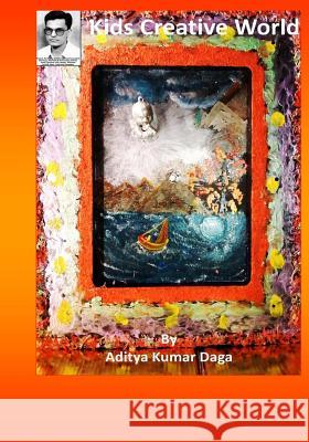 Kids Creative World: Simple Ideas: Wonderful Results MR Aditya Kumar Daga 9781539399384 Createspace Independent Publishing Platform - książka