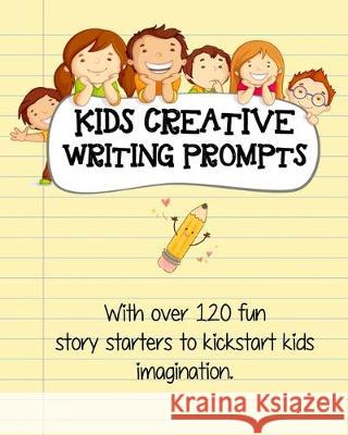 Kids Creative Writing Prompts: 120 fun story starters to kickstart kids imagination and spark ideas Prompts by Hallows 9781696115858 Independently Published - książka