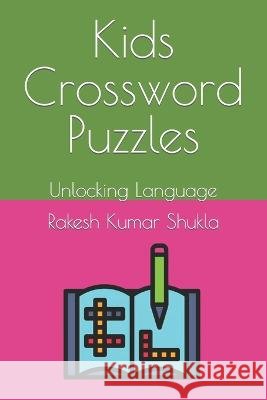 Kids Crossword Puzzles: Unlocking Language Rakesh Kumar Shukla   9798850735302 Independently Published - książka
