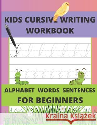 Kids Cursive Writing Workbook: Cursive Writing Instruction, Teach Cursive (Letters, Words, Sentences) Lida Hope, Andr Soka 9798462989827 Independently Published - książka