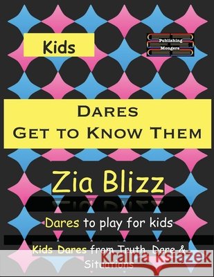Kids Dares - Get to Know Them: Dares to play among Kids Zia Blizz 9789363568716 Publishing Mongers - książka