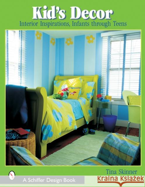 Kids' Decor: Interior Inspirations, Infants Through Teens Skinner, Tina 9780764316135 Schiffer Publishing - książka