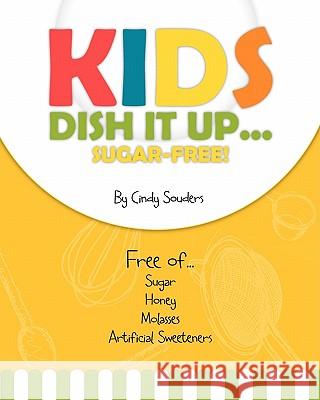 Kids Dish It Up Cindy E. Souders 9781456466947 Createspace - książka