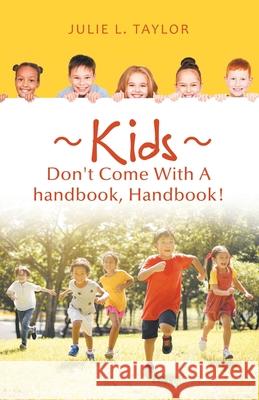 Kids Don't Come with a Handbook, Handbook! Julie L Taylor 9781982258887 Balboa Press - książka