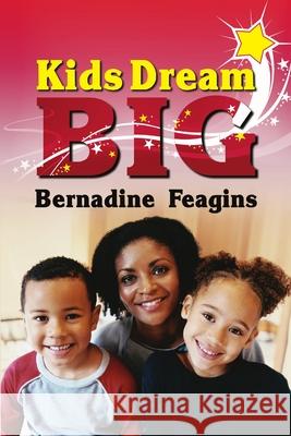 Kids, Dream Big Bernadine Feagins 9780557236428 Lulu.com - książka