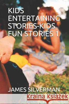 Kids Entertaining Stories-Kids Fun Stories 1 James Silverman 9781098974053 Independently Published - książka