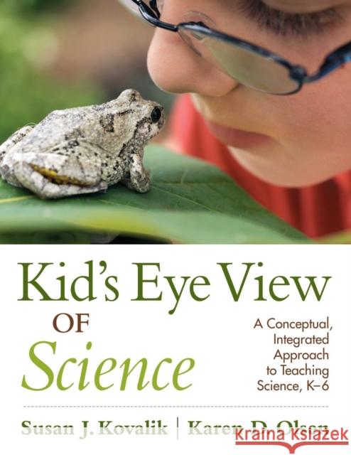 Kid's Eye View of Science: A Conceptual, Integrated Approach to Teaching Science, K-6 Kovalik, Susan J. 9781412990912 Corwin Press - książka