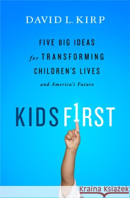 Kids First: Five Big Ideas for Transforming Children's Lives and America's Future Kirp, David 9781610391030 PublicAffairs - książka