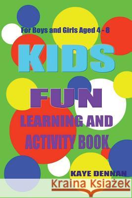 Kids FUN Learning And Activity Book: For Boys and Girls Aged 4-8 Dennan, Kaye 9781540386564 Createspace Independent Publishing Platform - książka