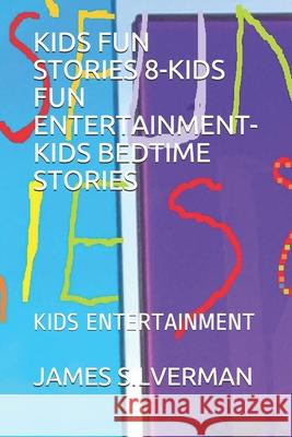 Kids Fun Stories 8-Kids Fun Entertainment-Kids Bedtime Stories: Kids Entertainment James Silverman 9781689004602 Independently Published - książka