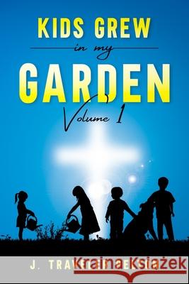 Kid's Grew in My Garden: Volume 1 Pelton, J. Traveler 9798472312677 Independently Published - książka