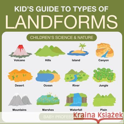 Kid's Guide to Types of Landforms - Children's Science & Nature Baby Professor 9781541902053 Baby Professor - książka