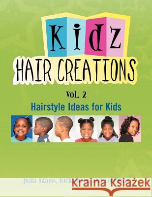 Kids Hair Creations Vol. 2: Hairstyle Ideas for Kids Julia Adams, Kicha Kerr 9781465388797 Xlibris Corporation - książka