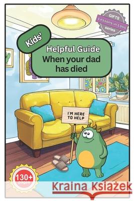 Kids' Helpful Guide: When your dad has died Stephen Anthony Anderson Deborah Jane Brown Jenny Callaghan 9781917588058 Grief Information 4 Teachers & Services Ltd - książka