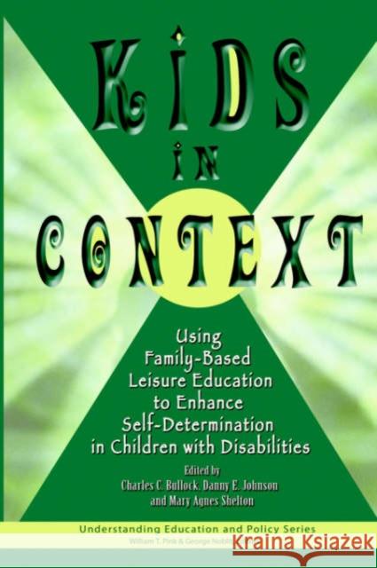 Kids in Context: Using Family-Based Leisure Education to Enhance Self-Determination in Children with Disabilities Charles C. Bullock (University of Nevada Danny E. Johnson (University of North Ca Mary Agnes Shelton 9781572734791 Hampton Press - książka