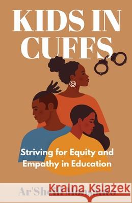 Kids in Cuffs: Striving For Equity and Empathy in Education Ar'sheill Monsanto 9781637306543 New Degree Press - książka