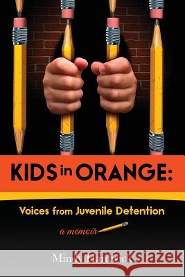 Kids in Orange: Voices from Juvenile Detention Mindy Hardwick 9780692830680 Eagle Bay Press - książka