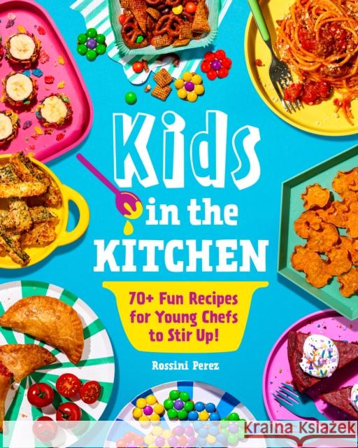 Kids in the Kitchen: 70+ Fun Recipes for Young Chefs to Stir Up!  9781631069499 Quarto Publishing Group USA Inc - książka