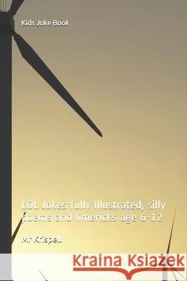 Kids Joke Book: LOL Jokes fully Illustrated, silly poems and limericks age 6-12 MR Krispell 9781521427378 Independently Published - książka