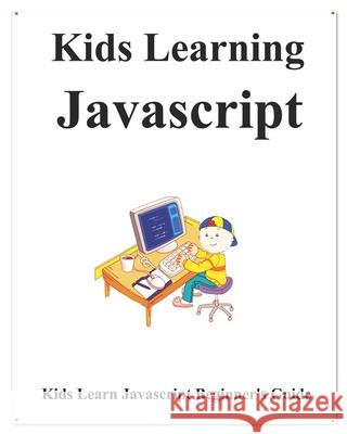 Kids Learning Javascript: Kids learn coding like playing games Yang Hu 9798637472963 Independently Published - książka