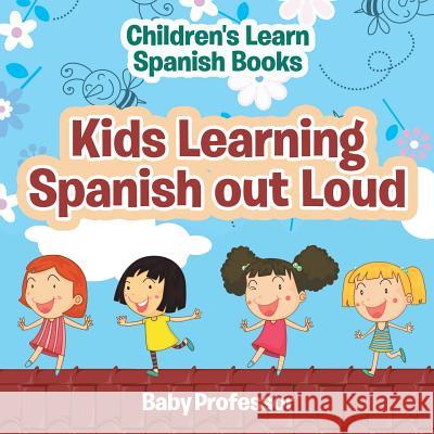 Kids Learning Spanish out Loud Children's Learn Spanish Books Baby Professor 9781541903395 Baby Professor - książka