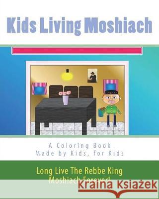 Kids Living Moshiach: Made by kids, for kids Benyaminson, Chanah Mushka 9781721982141 Createspace Independent Publishing Platform - książka