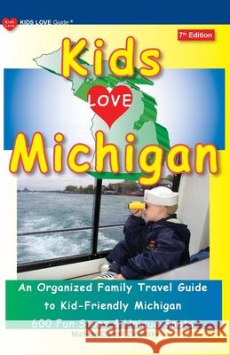 KIDS LOVE MICHIGAN, 7th Edition: An Organized Family Travel Guide to Kid-Friendly Michigan Michele Darral 9781733506977 Kids Love Publications, LLC - książka
