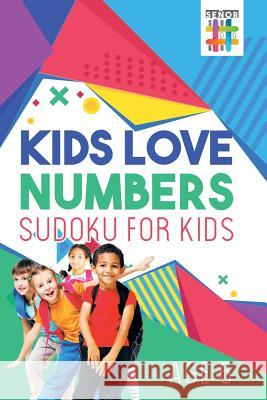 Kids Love Numbers Sudoku for Kids Age 6 Senor Sudoku 9781645214168 Senor Sudoku - książka