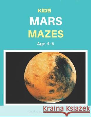 Kids Mars Mazes Age 4-6: A Maze Activity Book for Kids, Cool Egg Mazes For Kids Ages 4-6 My Sweet Books 9781704663890 Independently Published - książka