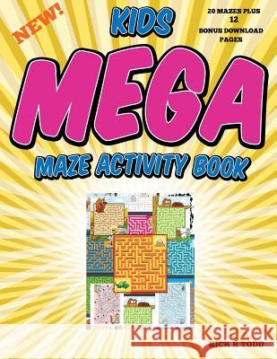 Kids Mega Maze Activity Book Rick R. Todd 9781530478101 Createspace Independent Publishing Platform - książka