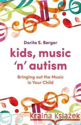 Kids, Music 'n' Autism: Bringing Out the Music in Your Child Dorita S. Berger 9781785927164 Jessica Kingsley Publishers - książka