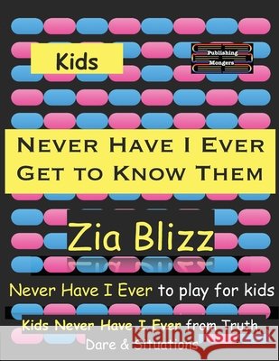Kids Never Have I Ever - Get to Know Them: Never Have I Ever to play among Kids Zia Blizz 9789363561182 Publishing Mongers - książka