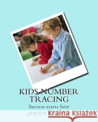 Kids number tracing: Success starts here Brown, Jenny 9781981333257 Createspace Independent Publishing Platform - książka