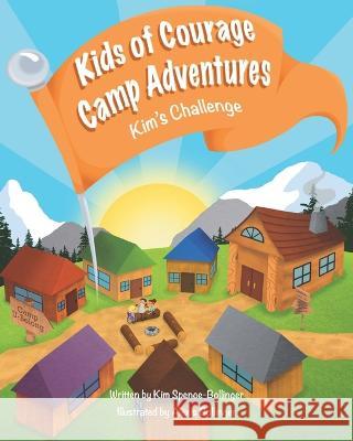 Kids of Courage Camp Adventures Kim's Challenge Kim Spence-Bollinger, Alexis Bollinger 9781990107993 Miriam Laundry Publishing - książka