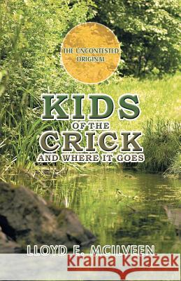 Kids of the Crick: And Where It Goes McIlveen, Lloyd E. 9781490708164 Trafford Publishing - książka