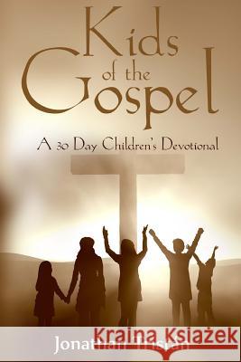 Kids Of The Gospel: A 30 day devotional to get you children closer to God Tristan, Jonathan 9781545093894 Createspace Independent Publishing Platform - książka