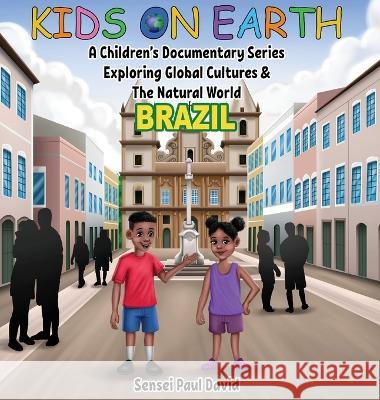 Kids On Earth - A Children\'s Documentary Series Exploring Global Cultures & The Natural World: Brazil Sensei Paul David 9781778481192 Senseipublishing - książka