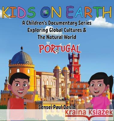 Kids On Earth: A Children's Documentary Series Exploring Global Cultures & The Natural World: PORTUGAL Sensei Paul David   9781778480713 Senseipublishing - książka