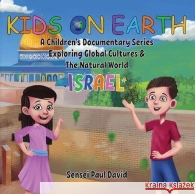 Kids On Earth: A Children's Documentary Series Exploring Global Cultures and The Natural World: Israel Sensei Paul David 9781990106880 Senseipublishing - książka