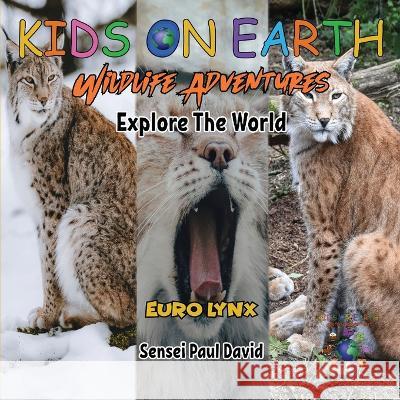 KIDS ON EARTH Wildlife Adventures - Explore The World - Euro Lynx Sensei Paul David   9781778484261 Senseipublishing - książka