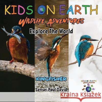 KIDS ON EARTH Wildlife Adventures - Explore The World Kingfisher - Madagascar Sensei Paul David   9781778484179 Senseipublishing - książka