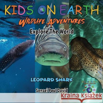 KIDS ON EARTH Wildlife Adventures - Explore The World Leopard Shark - Maldives Sensei Paul David   9781778484278 Senseipublishing - książka