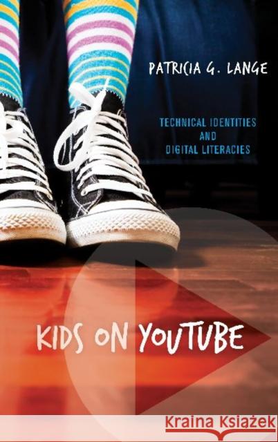 Kids on YouTube: Technical Identities and Digital Literacies Patricia G. Lange 9781611329360 Left Coast Press - książka