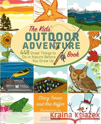 Kids' Outdoor Adventure Book: 448 Great Things to Do in Nature Before You Grow Up Stacy Tornio Ken Keffer 9780762783526 FalconGuide - książka