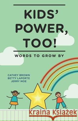 Kids' Power, Too: Words to Grow By Betty D'Angelo-Laporte Jerry Moe Cathey Brown 9780965378901 Imaginworks - książka