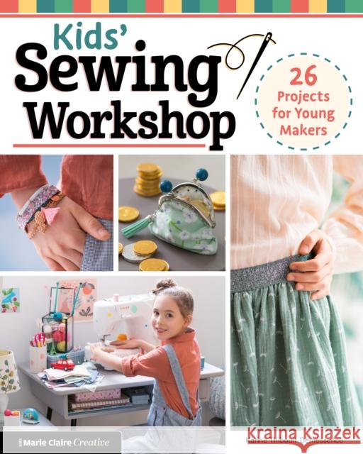 Kids' Sewing Workshop: 26 Projects for Young Makers Karine Thiboult-Demessence 9781639810499 Fox Chapel Publishing - książka