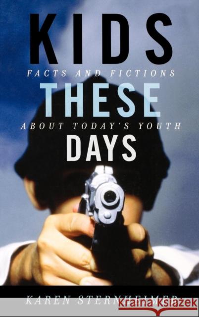 Kids These Days: Facts and Fictions about Today's Youth Sternheimer, Karen 9780742546677 Rowman & Littlefield Publishers - książka