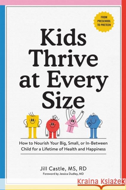 Kids Thrive at Every Size: A Whole-Child, No-Worry Guide to Your Child's Health and Well-Being Jill Castle 9781523521838 Workman Publishing - książka